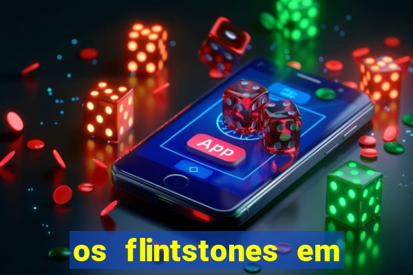 os flintstones em viva rock vegas filme completo dublado